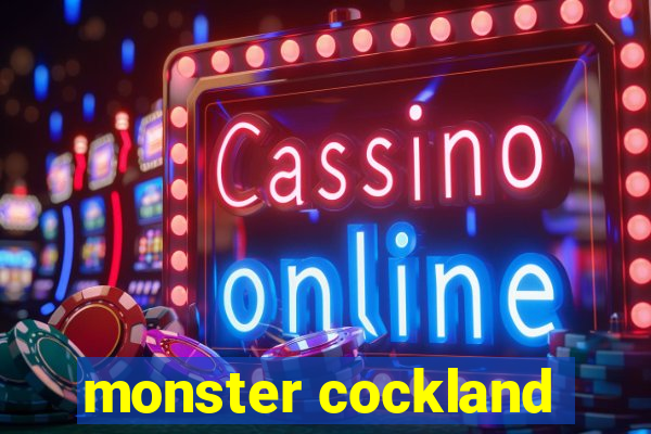 monster cockland